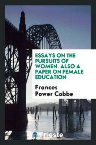 Cover of Essays on the Pursuits of Women. Also a Paper on Female Education