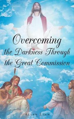 Book cover for Overcoming the Darkness Through the Great Commission