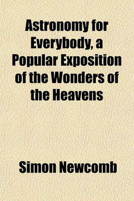 Book cover for Astronomy for Everybody, a Popular Exposition of the Wonders of the Heavens