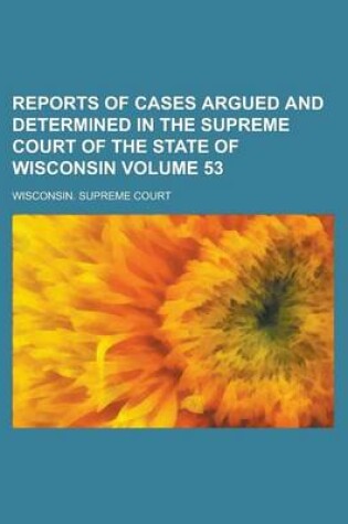 Cover of Reports of Cases Argued and Determined in the Supreme Court of the State of Wisconsin Volume 53