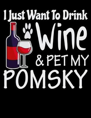 Book cover for I Just Want to Drink Wine & Pet My Pomsky