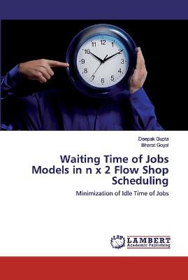 Book cover for Waiting Time of Jobs Models in n x 2 Flow Shop Scheduling