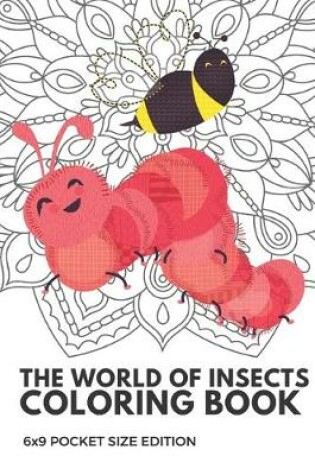 Cover of The World Of Insects Coloring Book 6x9 Pocket Size Edition