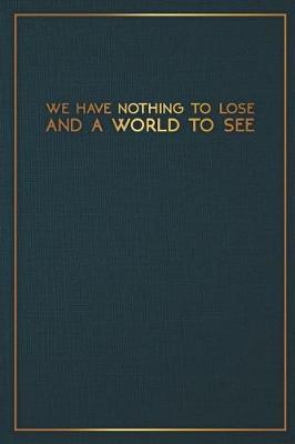 Book cover for We Have Nothing to Lose and a World to See