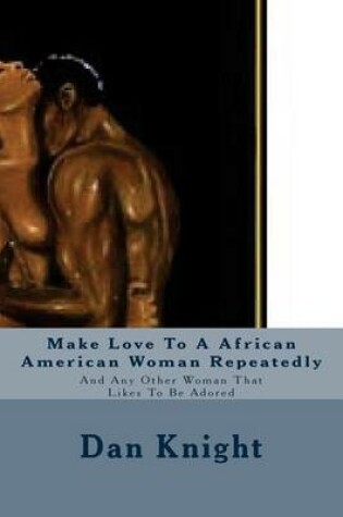 Cover of Make Love to a African American Woman Repeatedly