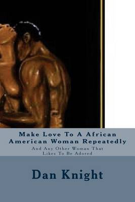 Cover of Make Love to a African American Woman Repeatedly