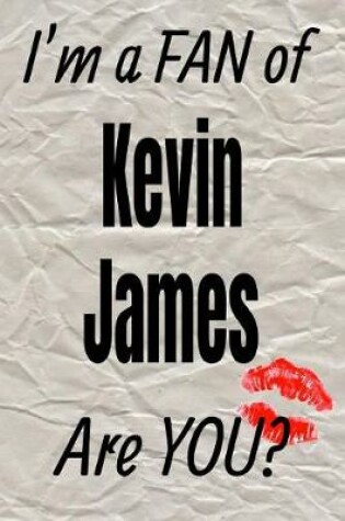 Cover of I'm a Fan of Kevin James Are You? Creative Writing Lined Journal