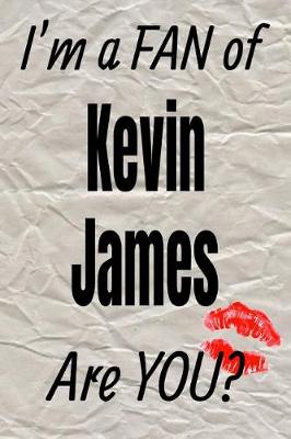 Book cover for I'm a Fan of Kevin James Are You? Creative Writing Lined Journal