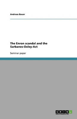 Book cover for The Enron scandal and the Sarbanes-Oxley-Act