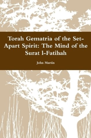 Cover of Torah Gematria of the Set-Apart Spirit: the Mind of the Surat L-Fatihah