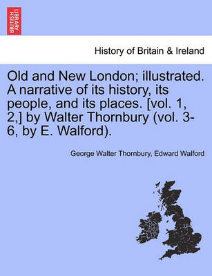 Book cover for Old and New London; Illustrated. a Narrative of Its History, Its People, and Its Places. [Vol. 1, 2, ] by Walter Thornbury (Vol. 3-6, by E. Walford). Vol.I