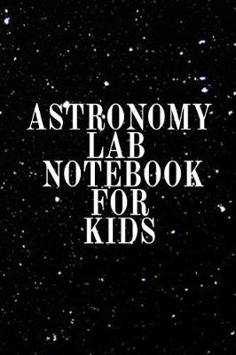 Book cover for Astronomy Lab Notebook for Kids