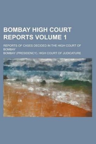 Cover of Bombay High Court Reports; Reports of Cases Decided in the High Court of Bombay Volume 1