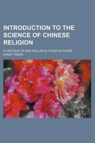 Cover of Introduction to the Science of Chinese Religion; A Critique of Max Muller & Other Authors