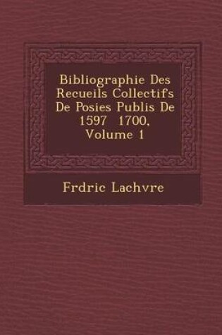 Cover of Bibliographie Des Recueils Collectifs de Po Sies Publi S de 1597 1700, Volume 1