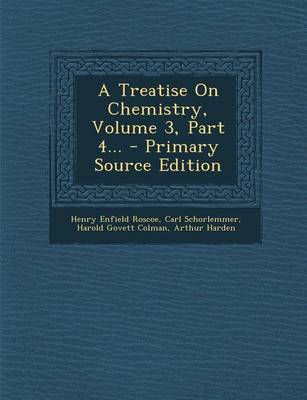 Book cover for A Treatise on Chemistry, Volume 3, Part 4... - Primary Source Edition