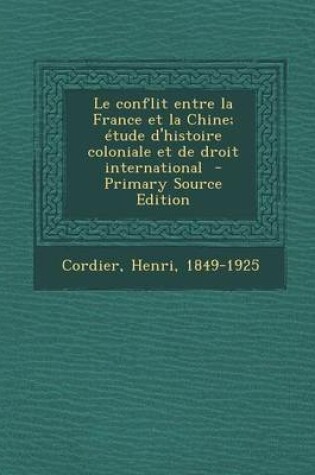 Cover of Le Conflit Entre La France Et La Chine; Etude d'Histoire Coloniale Et de Droit International