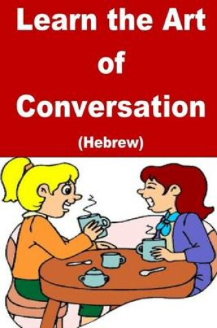 Cover of Learn the Art of Conversation (Hebrew)