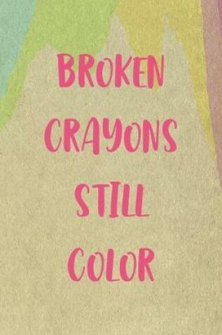 Cover of Broken Crayons Still Color