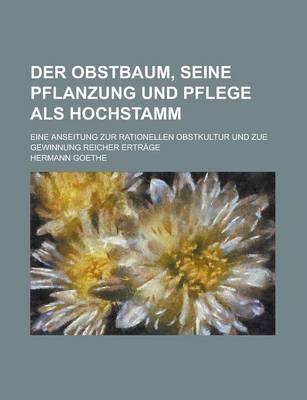 Book cover for Der Obstbaum, Seine Pflanzung Und Pflege ALS Hochstamm; Eine Anseitung Zur Rationellen Obstkultur Und Zue Gewinnung Reicher Ertrage