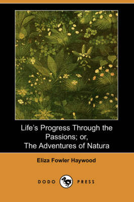 Book cover for Life's Progress Through the Passions; Or, the Adventures of Natura (Dodo Press)