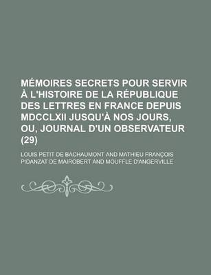 Book cover for Memoires Secrets Pour Servir A L'Histoire de La Republique Des Lettres En France Depuis MDCCLXII Jusqu'a Nos Jours, Ou, Journal D'Un Observateur (29)