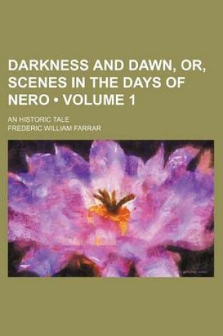 Cover of Darkness and Dawn, Or, Scenes in the Days of Nero (Volume 1); An Historic Tale