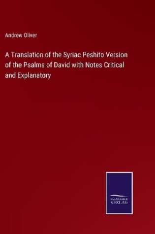 Cover of A Translation of the Syriac Peshito Version of the Psalms of David with Notes Critical and Explanatory