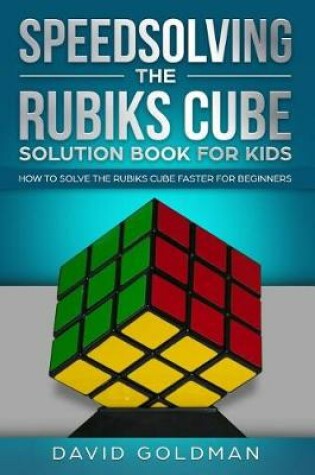 Cover of Speedsolving the Rubiks Cube Solution Book For Kids