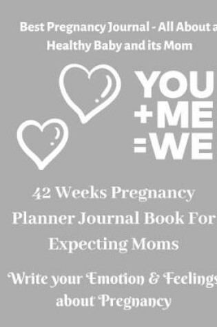 Cover of Best Pregnancy Journal - All About a Healthy Baby and its Mom - 42 Weeks Pregnancy Planner Journal Book For Expecting Moms