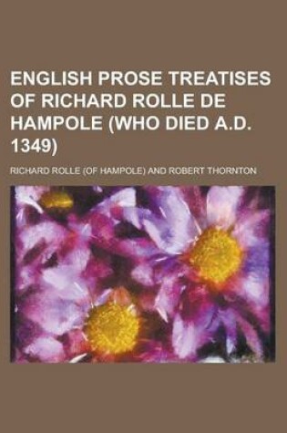 Cover of English Prose Treatises of Richard Rolle de Hampole (Who Died A.D. 1349)