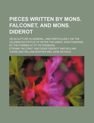 Book cover for Pieces Written by Mons. Falconet, and Mons. Diderot; On Sculpture in General, and Particularly on the Celebrated Statue of Peter the Great, Now Finish