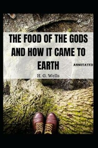 Cover of The Food of the Gods and How It Came to Earth Annotated