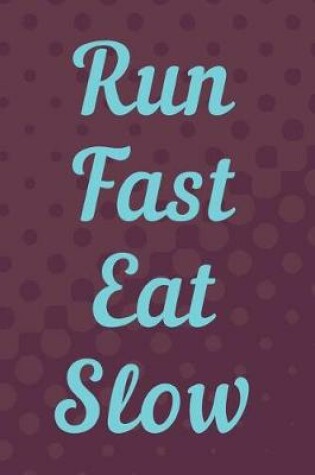 Cover of Run Fast Eat Slow