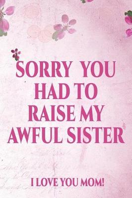 Book cover for Sorry You Had to Raise My Awful Sister