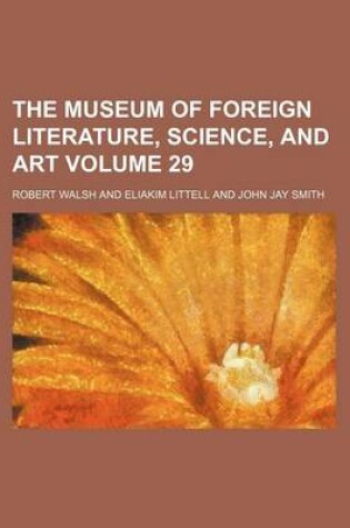 Cover of The Museum of Foreign Literature, Science, and Art Volume 29