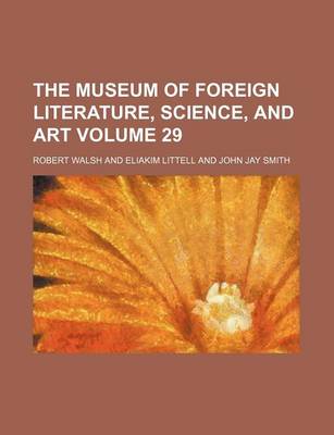 Book cover for The Museum of Foreign Literature, Science, and Art Volume 29