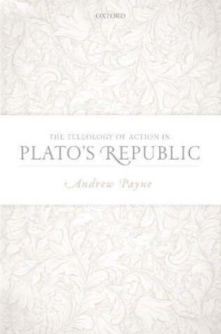 Cover of The Teleology of Action in Plato's Republic