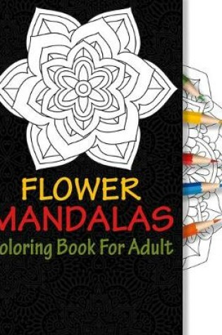 Cover of Flower Mandalas Coloring Book For Adult