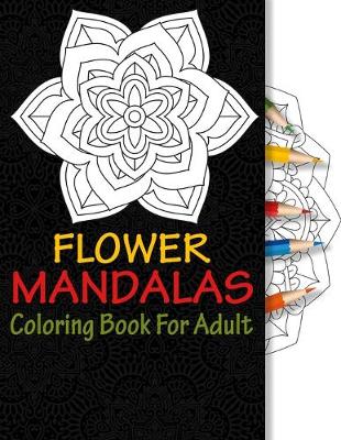 Book cover for Flower Mandalas Coloring Book For Adult