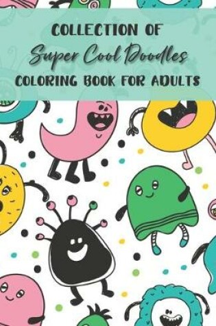 Cover of Collection Of Super Cool Doodles Coloring Book For Adults