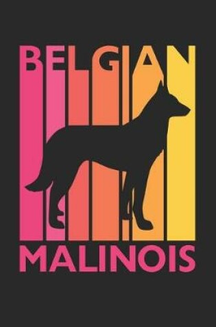 Cover of Vintage Belgian Malinois Notebook - Gift for Belgian Malinois Lovers - Belgian Malinois Journal