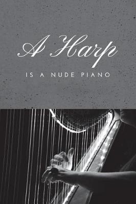 Book cover for A Harp Is a Nude Piano