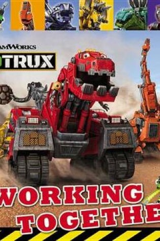 Cover of Dinotrux: Working Together!