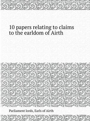 Book cover for 10 Papers Relating to Claims to the Earldom of Airth