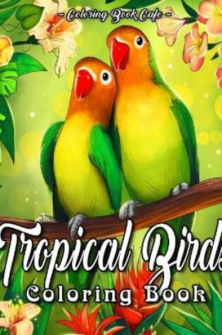 Cover of Tropical Birds Coloring Book
