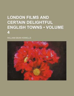 Book cover for London Films and Certain Delightful English Towns (Volume 4)