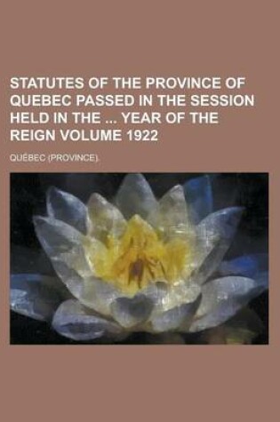 Cover of Statutes of the Province of Quebec Passed in the Session Held in the Year of the Reign Volume 1922