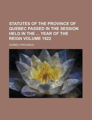 Book cover for Statutes of the Province of Quebec Passed in the Session Held in the Year of the Reign Volume 1922