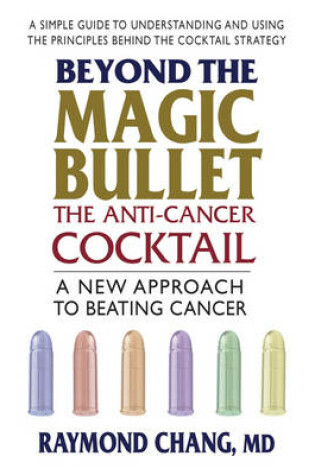 Cover of Beyond the Magic Bullet: the Anti-Cancer Cocktail